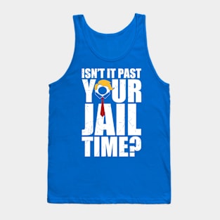 isnt-it-past-your-jail-time Tank Top